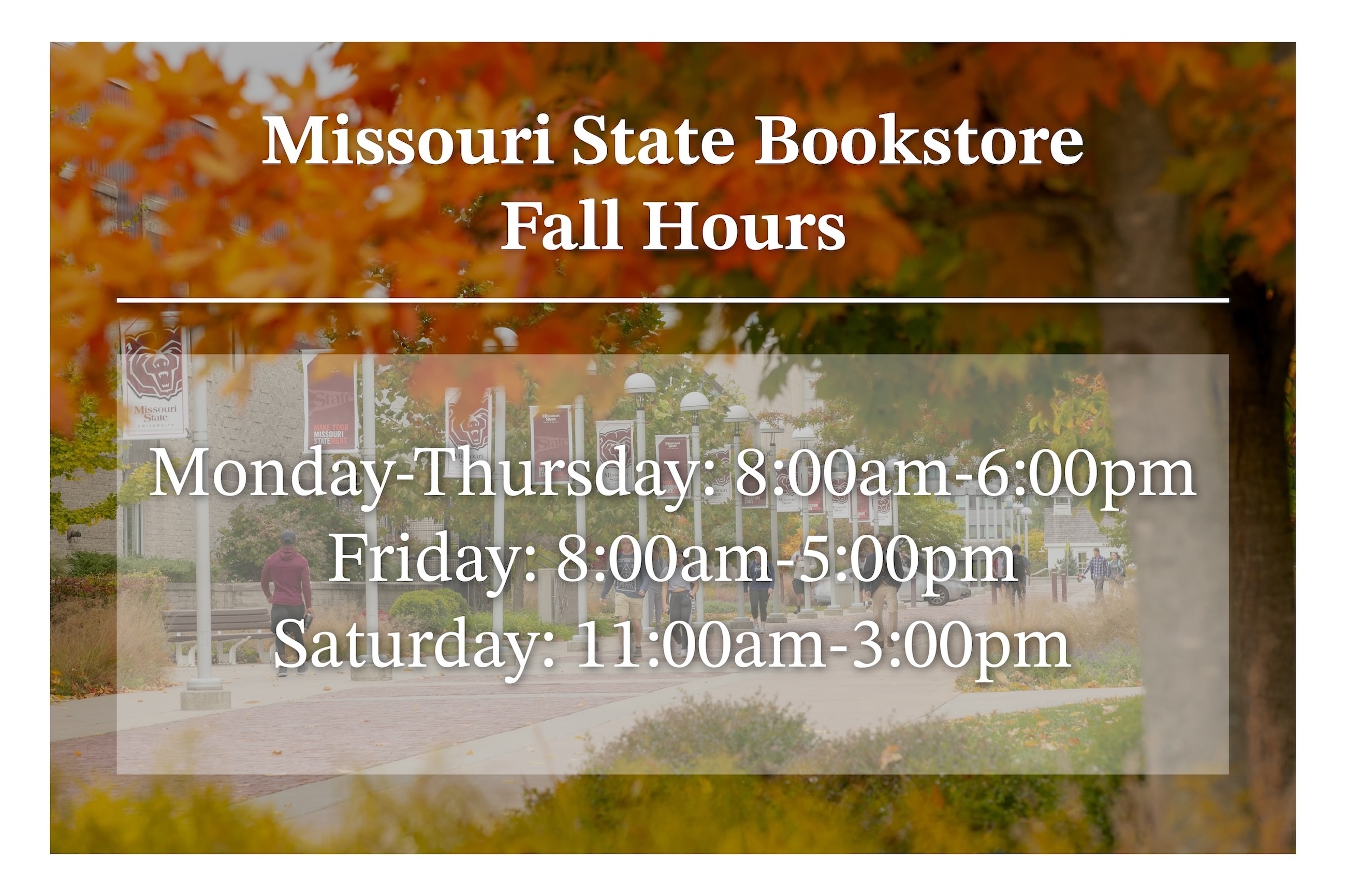 Fall Bookstore Hours Monday - Friday 8am - 6pm Friday 8am - 5pm Saturday 11am - 3pm Sunday CLOSED